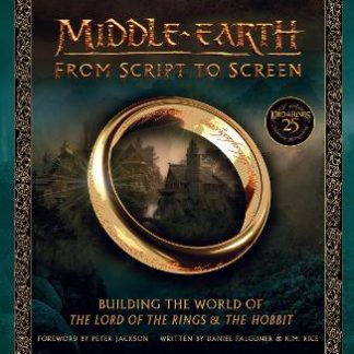 MIDDLE-EARTH: FROM SCRIPT TO SCREEN : BUILDING THE WORLD OF THE LORD OF THE RINGS AND THE HOBBIT HC