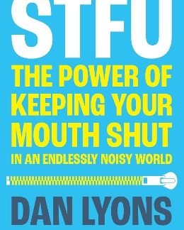 STFU : THE POWER OF KEEPING YOUR MOUTH SHUT IN AN ENDLESSLY NOISY WORLD PB