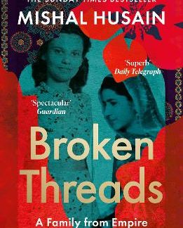 BROKEN THREADS : MY FAMILY FROM EMPIRE TO INDEPENDENCE PB