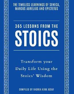 365 LESSONS FROM THE STOICS : TRANSFORM YOUR DAILY LIFE USING THE STOICS’ WISDOM AND UNDERSTANDING PB