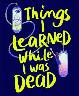 THINGS I LEARNED WHILE I WAS DEAD : DISCOVER THE HEART-WRENCHING YA SCI-FI ABOUT SISTERHOOD AND THE PB