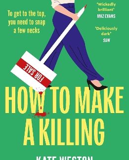 HOW TO MAKE A KILLING : THE HILARIOUSLY DARK THRILLER FOR FANS OF SELLING SUNSET TO DIVE INTO THIS S PB