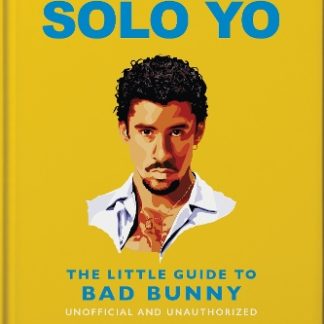 SOLO YO: THE LITTLE GUIDE TO BAD BUNNY