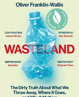 WASTELAND : THE DIRTY TRUTH ABOUT WHAT WE THROW AWAY, WHERE IT GOES, AND WHY IT MATTERS PB