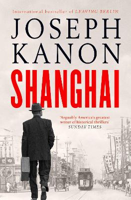 SHANGHAI : A GRIPPING NEW WARTIME THRILLER FROM 'THE MOST ACCOMPLISHED SPY NOVELIST WORKING TODAY' ( PB