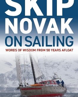 SKIP NOVAK ON SAILING : WORDS OF WISDOM FROM 50 YEARS AFLOAT