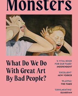 MONSTERS : WHAT DO WE DO WITH GREAT ART BY BAD PEOPLE?