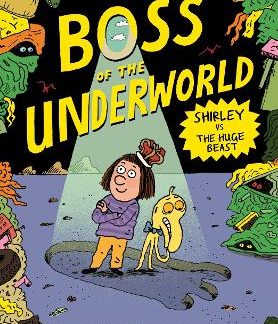 BOSS OF THE UNDERWORLD BOOK 2: SHIRLEY VS THE HUGE BEAST PB