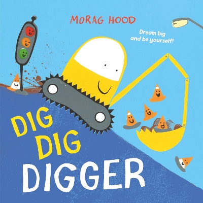 DIG, DIG, DIGGER : A LITTLE DIGGER WITH BIG DREAMS PB