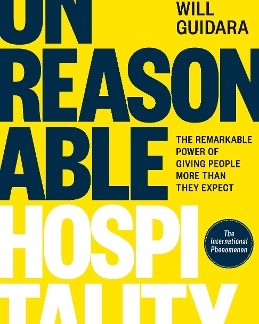UNREASONABLE HOSPITALITY :THE RAMARKABLE POWER OF GIVING PEOPLE MORE THAN THEY RXPECT HC