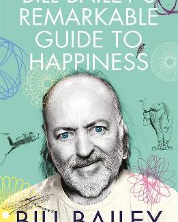 BILL BAILEY'S REMARKABLE GUIDE TO HAPPINESS PB