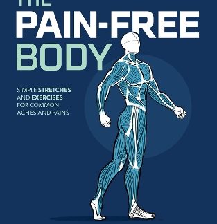 THE PAIN-FREE BODY : SIMPLE STRETCHES AND EXERCISES FOR COMMON ACHES AND PAINS