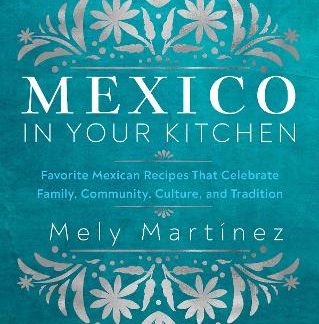 MEXICO IN YOUR KITCHEN : FAVORITE MEXICAN RECIPES THAT CELEBRATE FAMILY, COMMUNITY, CULTURE, AND TRA HC
