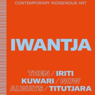 IWANTJA: AN EXUBERANT NEW MOVEMENT IN CONTEMPORARY INDIGENOUS ART HC
