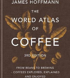 THE WORLD ATLAS OF COFFEE FROM BEANS TO BREWING - COFFEES EXPLORED, EXPLAINED AND ENJOYED 3RD ED HC