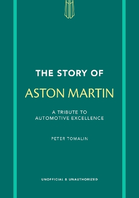 THE STORY OF ASTON MARTIN : A TRIBUTE TO AUTOMOTIVE EXCELLENCE
