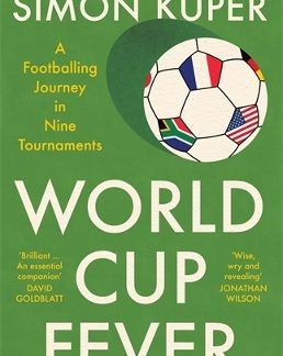 WORLD CUP FEVER: A FOOTBALLING JOURNEY IN NINE TOURNAMENTS HC