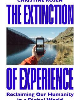 THE EXTINCTION OF EXPERIENCE : RECLAIMING OUR HUMANITY IN A DIGITAL WORLD HC