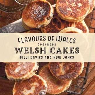 FLAVOURS OF WALES: WELSH CAKE COOKBOOK, THE HC