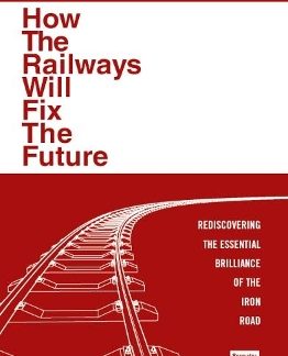HOW THE RAILWAYS WILL FIX THE FUTURE PB