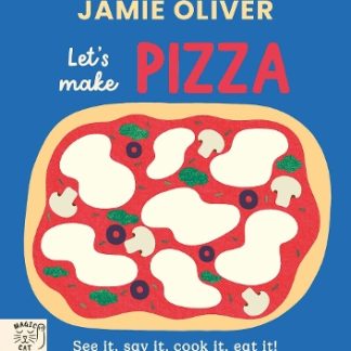 JAMIE OLIVER : LET'S MAKE PIZZA : SEE IT, SAY IT, COOK IT, EAT IT!