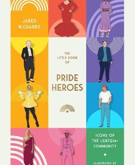 THE LITTLE BOOK OF PRIDE HEROES: ICONS OF THE LGBTQIA+ COMMUNITY HC