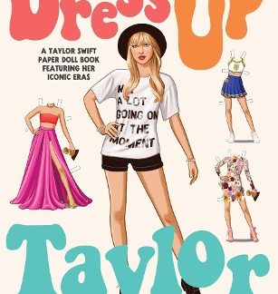 DRESS UP TAYLOR: A TAYLOR SWIFT PAPER DOLL BOOK FEATURING HIS MOST ICONIC LOOKS PB
