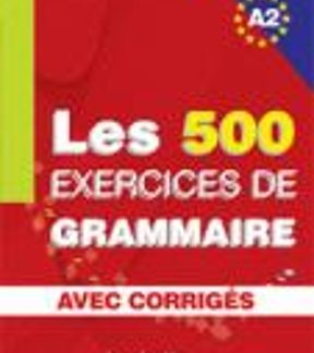 LES 500 EXERCICES DE GRAMMAIRE A2 (+ CORRIGES)