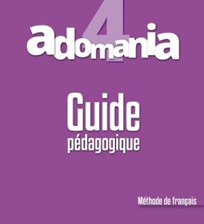 ADOMANIA 4 B1 GUIDE PEDAGOGIQUE