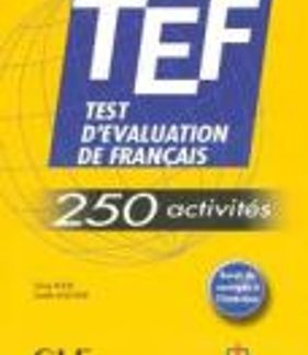 TEST D' EVALUATION DE FRANCAIS (TEF) (+ CORRIGES) 250 ACTIVITES