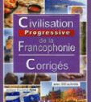 CIVILISATION PROGRESSIVE DE LA FRANCOPHONIE INTERMEDIAIRE CORRIGES 2ND ED
