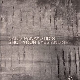 NAKIS PANAYOTIDIS SHUT YOUR EYES AND SEE