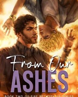 FIRE BETWEEN US: BOOK 2 - FROM OUR ASHES PB