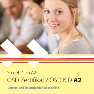 SO GEHT'S ZU ÖSD ZERTIFIKAT / ÖSD KID A2 UEBUNGSBUCH UND TESTBUCH