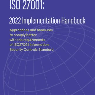 ISO 27001: 2022 IMPLEMENTATION HANDBOOK APPROACHES AND MEASURES TO COMPLY BETTER WITH THE REQUIREMENTS OF ISO27001 INFORMATION SECURITY CONTROLS STAN