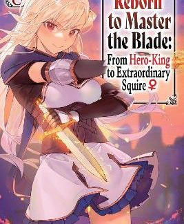 REBORN TO MASTER THE BLADE: FROM HERO-KING TO EXTRAORDINARY SQUIRE?, VOL. 8 (LIGHT NOVEL)