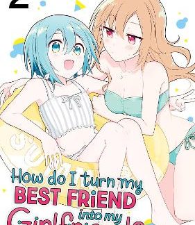 HOW DO I TURN MY BEST VOL. 2 FRIEND INTO MY GIRLFR
