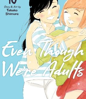EVEN THOUGH WE'RE ADULTS VOL. 10