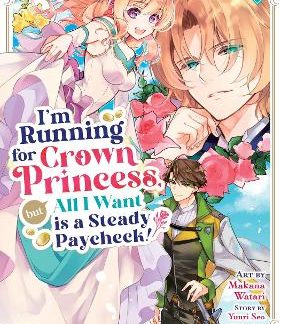 I'M RUNNING FOR CROWN PRINCESS VOL 1 MANGA